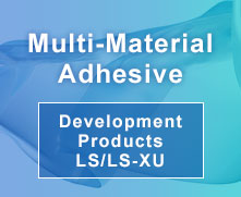 Multi-Material Adhesive Development Products LS/LS-XU